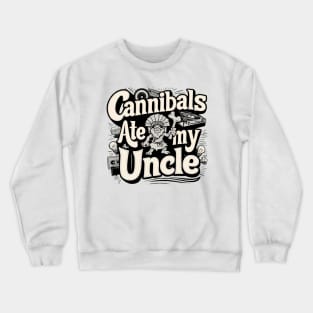 Cannibals Ate My Uncle Biden Funny Saying Crewneck Sweatshirt